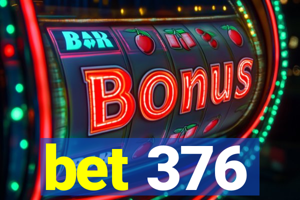 bet 376